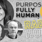 PURPOSEFULLY HUMAN | RADIO HOUR | EPISODE #7