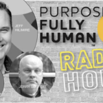 Purposefully Human | Radio Hour | Episode #9 | Jeff Hilimire